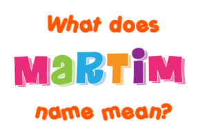 Meaning of Martim Name