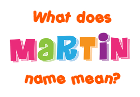 Meaning of Martin Name