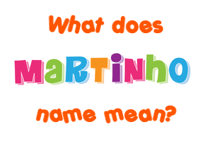 Meaning of Martinho Name