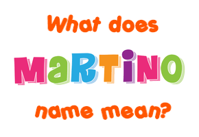 Meaning of Martino Name