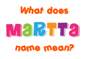 Meaning of Martta Name