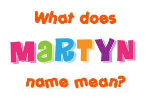 Meaning of Martyn Name