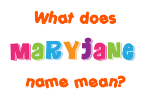 Meaning of Maryjane Name