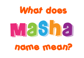 Meaning of Masha Name