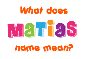 Meaning of Matias Name