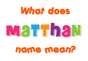 Meaning of Matthan Name
