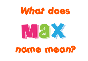 Meaning of Max Name