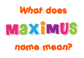 Meaning of Maximus Name