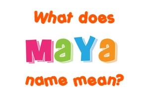 Meaning of Maya Name