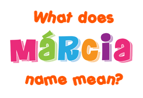 Meaning of Márcia Name