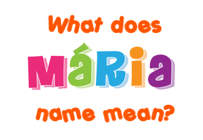 Meaning of Mária Name