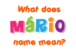 Meaning of Mário Name