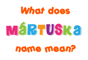 Meaning of Mártuska Name