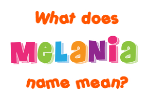 Meaning of Melania Name