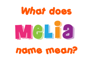 Meaning of Melia Name