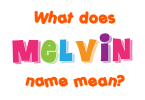 Meaning of Melvin Name