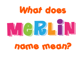Meaning of Merlin Name
