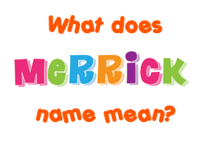 Meaning of Merrick Name