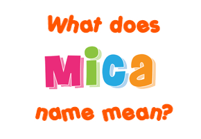Meaning of Mica Name
