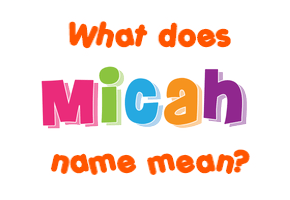 Meaning of Micah Name