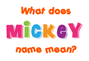 Meaning of Mickey Name Meaning of Mickey Name