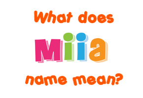 Meaning of Miia Name