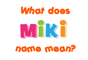 Meaning of Miki Name
