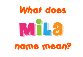 Meaning of Mila Name