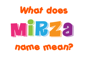 Meaning of Mirza Name