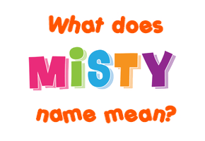 Meaning of Misty Name
