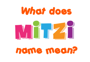 Meaning of Mitzi Name Meaning of Mitzi Name