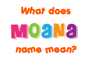 Meaning of Moana Name