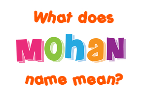 Meaning of Mohan Name