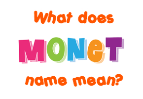 Meaning of Monet Name