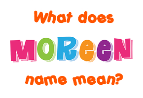 Meaning of Moreen Name Meaning of Moreen Name