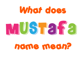 Meaning of Mustafa Name