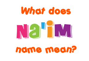 Meaning of Na'im Name