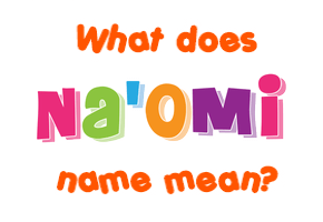 Meaning of Na'omi Name