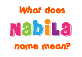 Meaning of Nabila Name