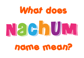 Meaning of Nachum Name