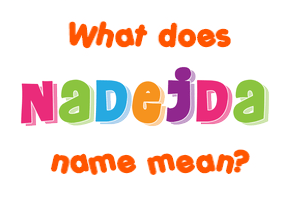 Meaning of Nadejda Name