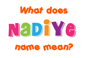 Meaning of Nadiye Name