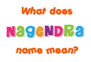 Meaning of Nagendra Name