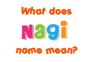 Meaning of Nagi Name
