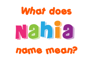 Meaning of Nahia Name