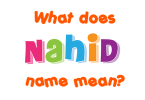 Meaning of Nahid Name