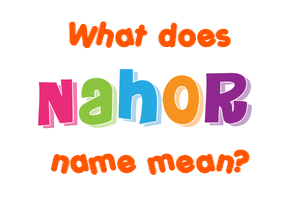 Meaning of Nahor Name