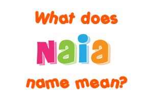 Meaning of Naia Name