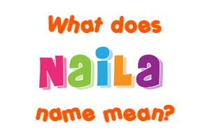 Meaning of Naila Name
