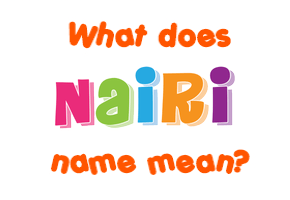 Meaning of Nairi Name